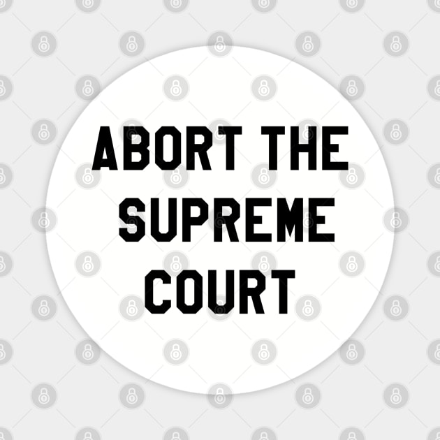 ABORT THE SUPREME COURT Magnet by The New Politicals